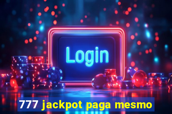 777 jackpot paga mesmo